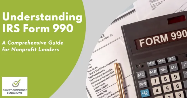 Understanding IRS Form 990: A Comprehensive Guide for Nonprofit Leaders